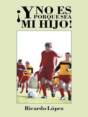 cover image of ¡Y No Es Porque Sea Mi Hijo!